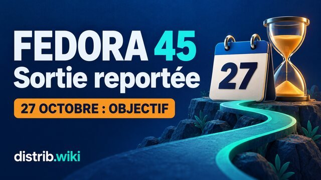 Fedora 45 : sortie reportée, le 27 octobre reste un objectif Fedora 45 : sortie reportée, objectif 27 octobre, avec un calendrier et un sablier sur fond bleu.